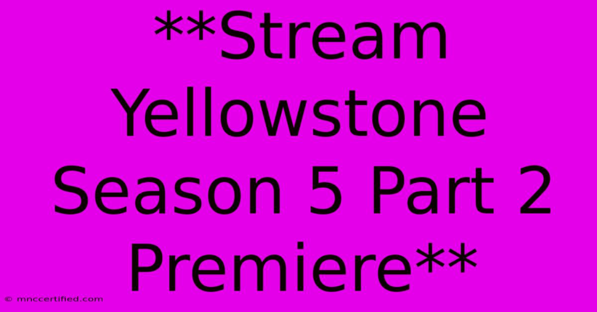 **Stream Yellowstone Season 5 Part 2 Premiere**