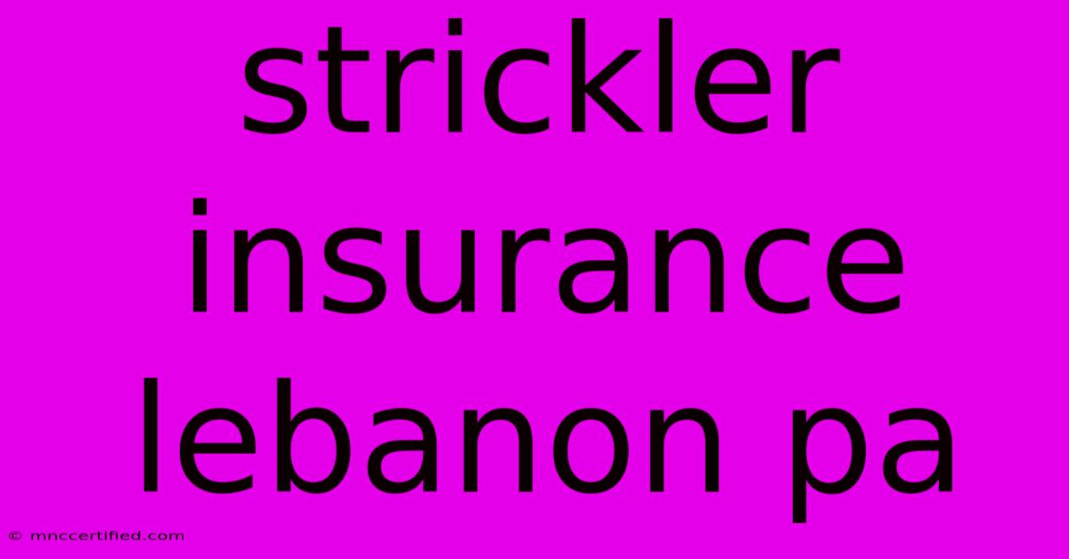 Strickler Insurance Lebanon Pa