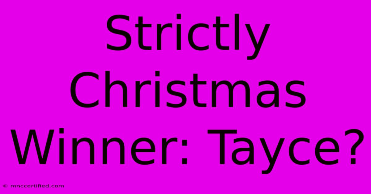 Strictly Christmas Winner: Tayce?