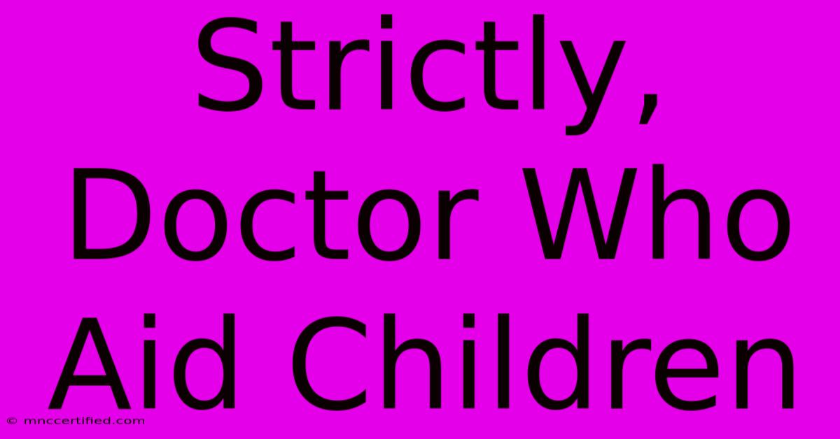 Strictly, Doctor Who Aid Children