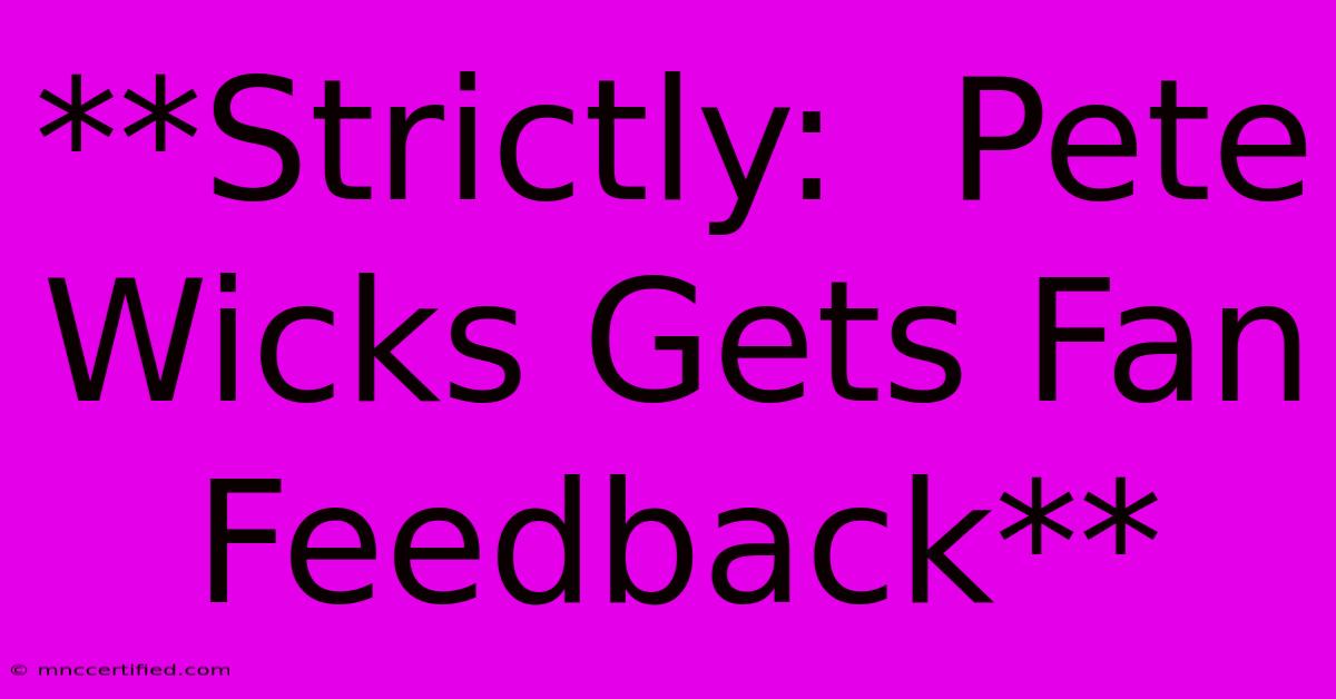 **Strictly:  Pete Wicks Gets Fan Feedback** 