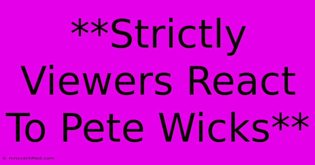 **Strictly Viewers React To Pete Wicks**