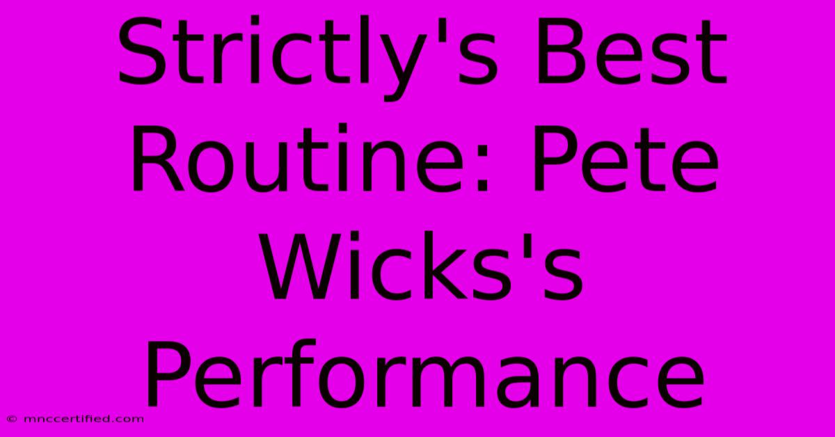 Strictly's Best Routine: Pete Wicks's Performance 