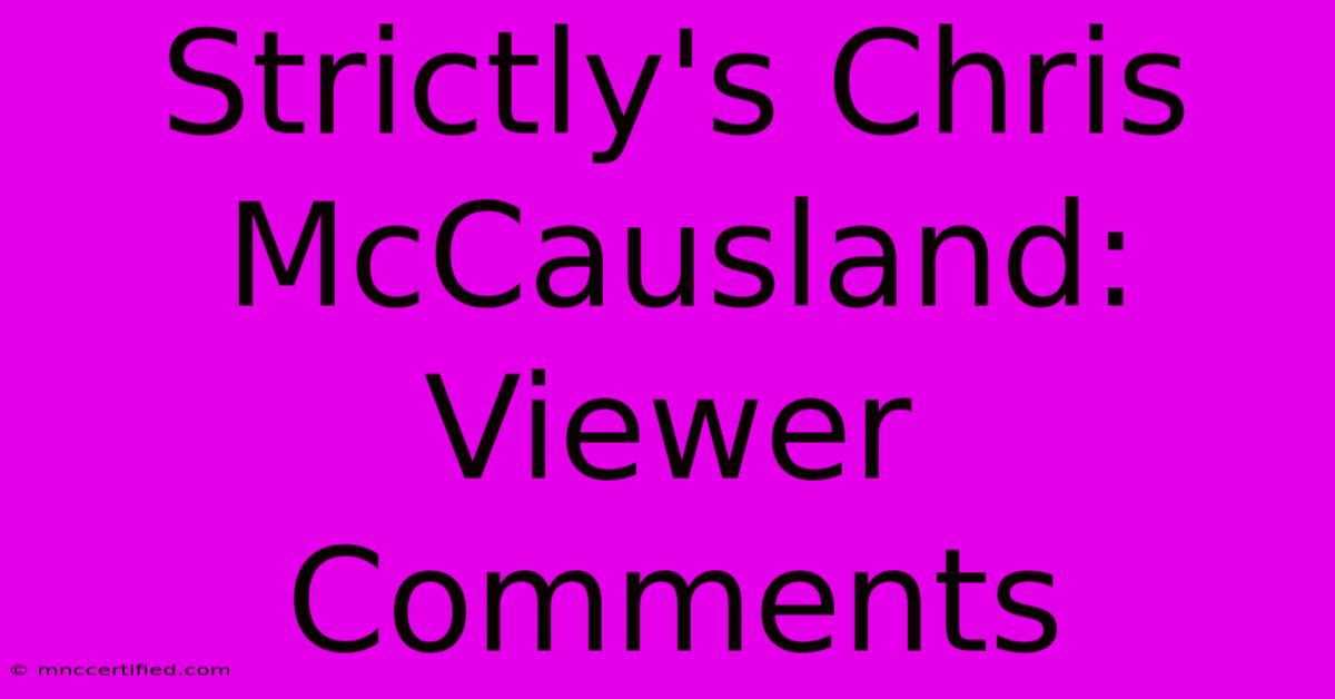 Strictly's Chris McCausland: Viewer Comments