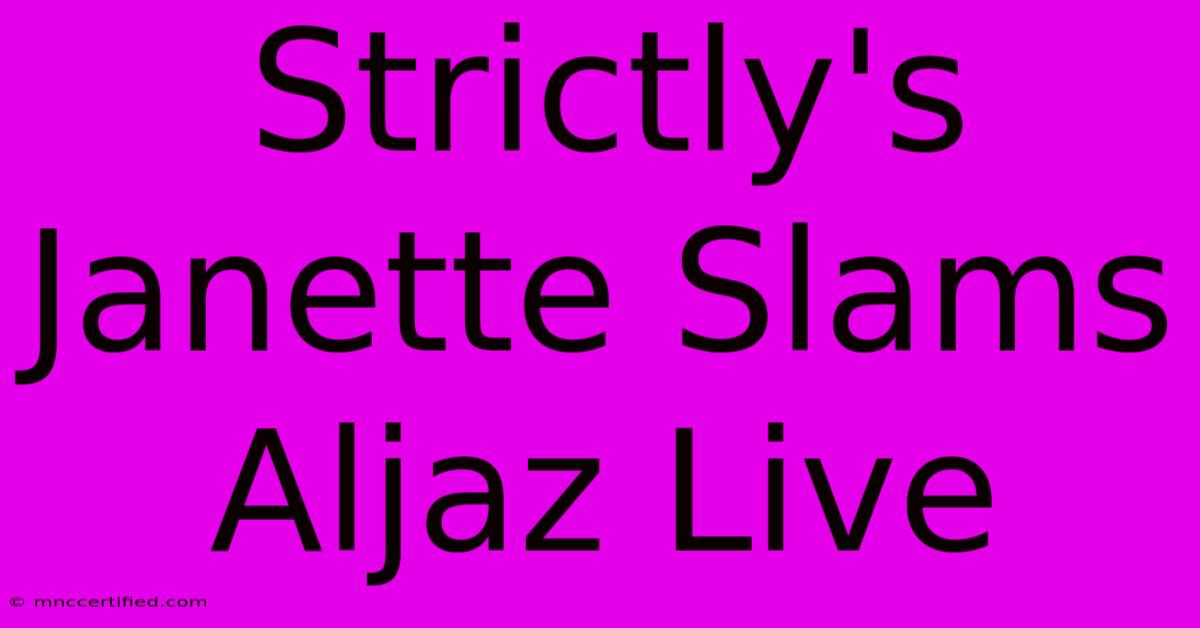 Strictly's Janette Slams Aljaz Live