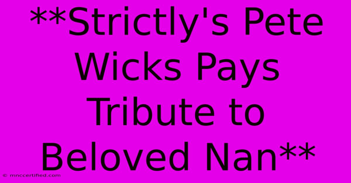 **Strictly's Pete Wicks Pays Tribute To Beloved Nan** 