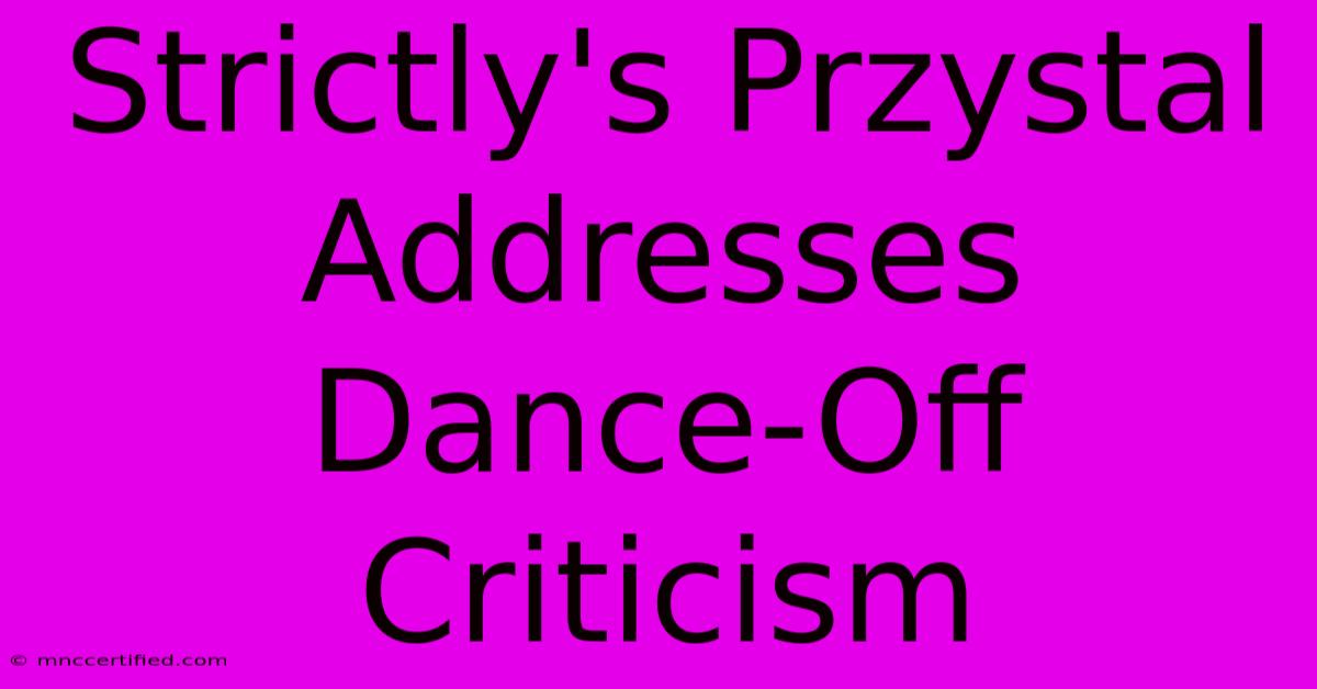 Strictly's Przystal Addresses Dance-Off Criticism