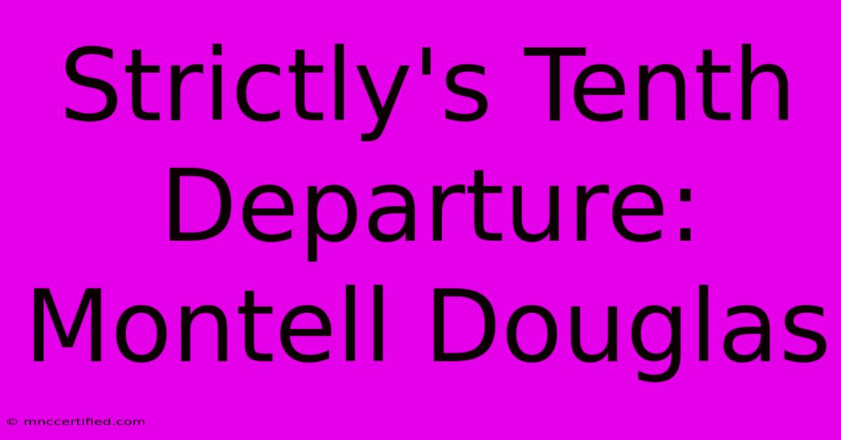 Strictly's Tenth Departure: Montell Douglas