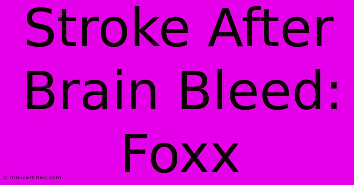 Stroke After Brain Bleed: Foxx