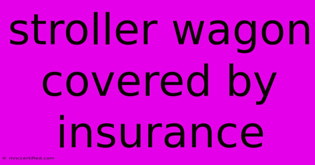 Stroller Wagon Covered By Insurance