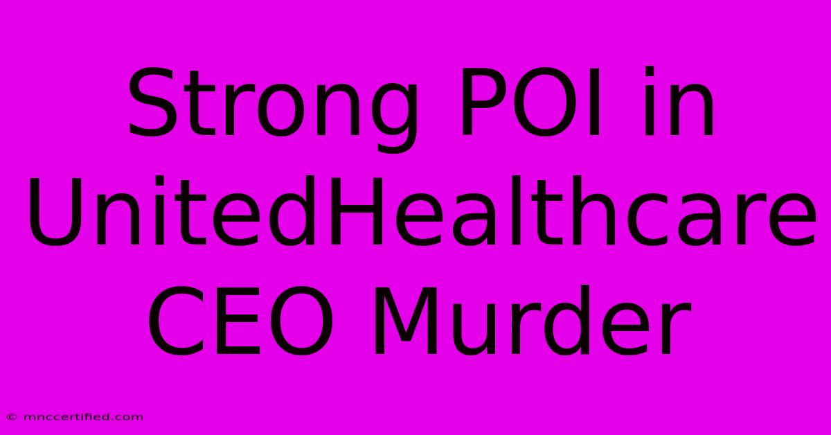 Strong POI In UnitedHealthcare CEO Murder