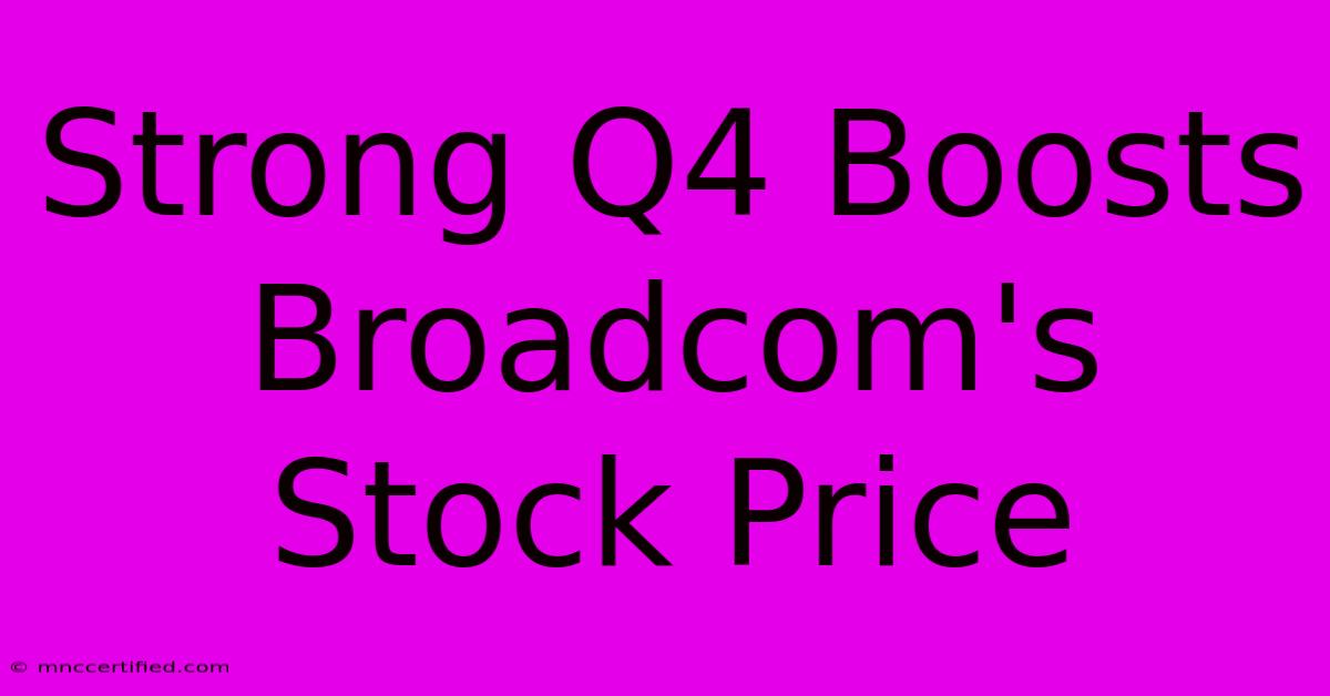 Strong Q4 Boosts Broadcom's Stock Price