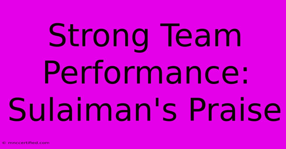 Strong Team Performance: Sulaiman's Praise