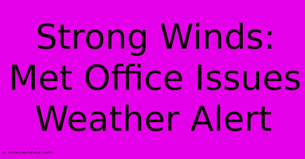 Strong Winds: Met Office Issues Weather Alert