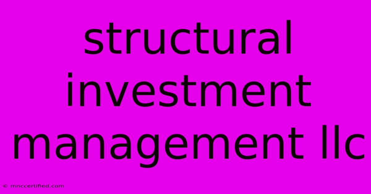 Structural Investment Management Llc