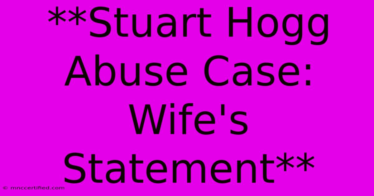 **Stuart Hogg Abuse Case: Wife's Statement**