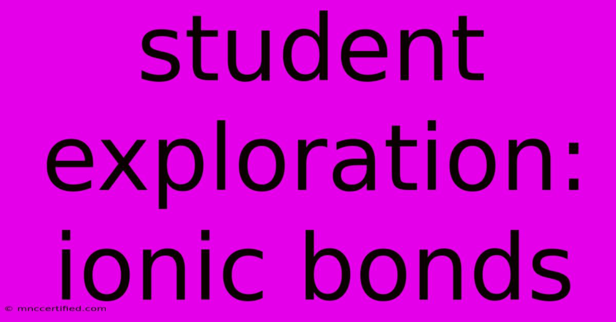 Student Exploration: Ionic Bonds