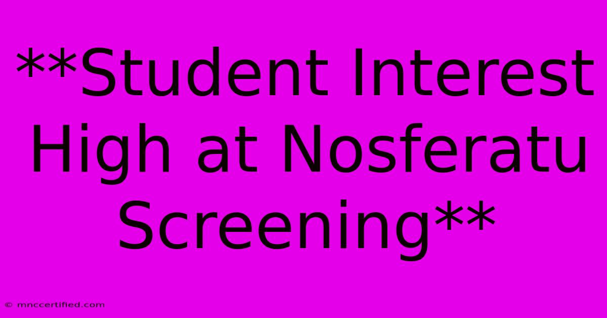 **Student Interest High At Nosferatu Screening** 