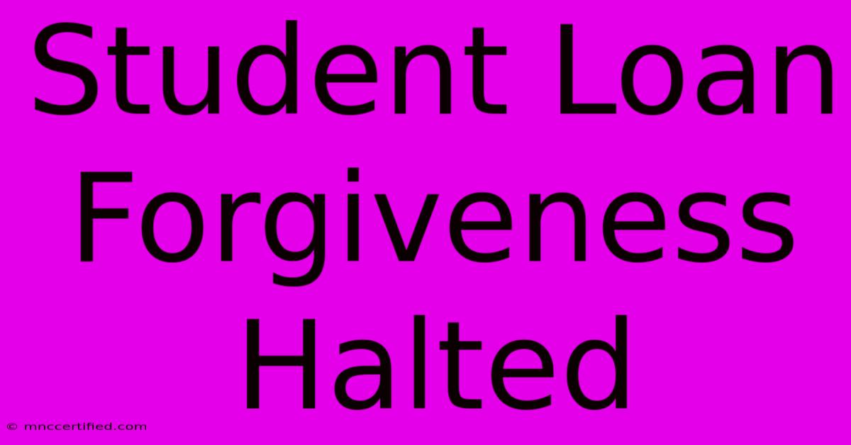 Student Loan Forgiveness Halted