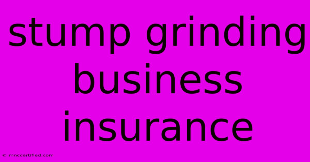 Stump Grinding Business Insurance