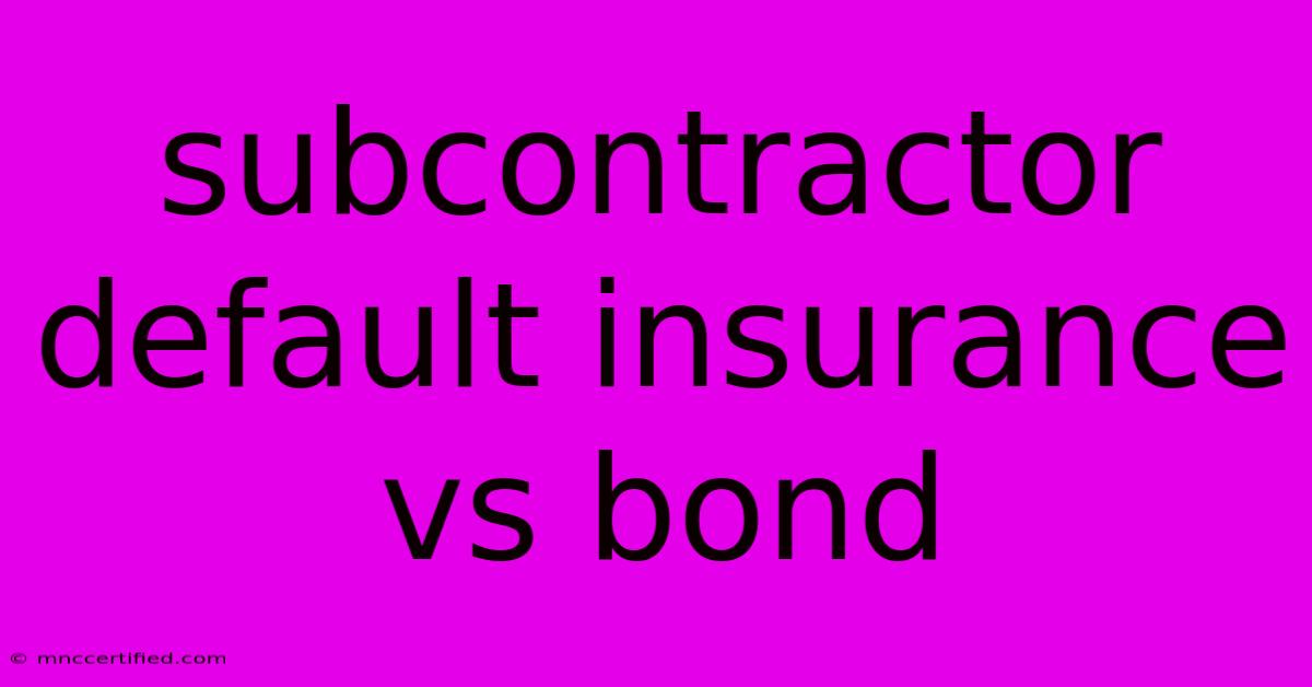 Subcontractor Default Insurance Vs Bond