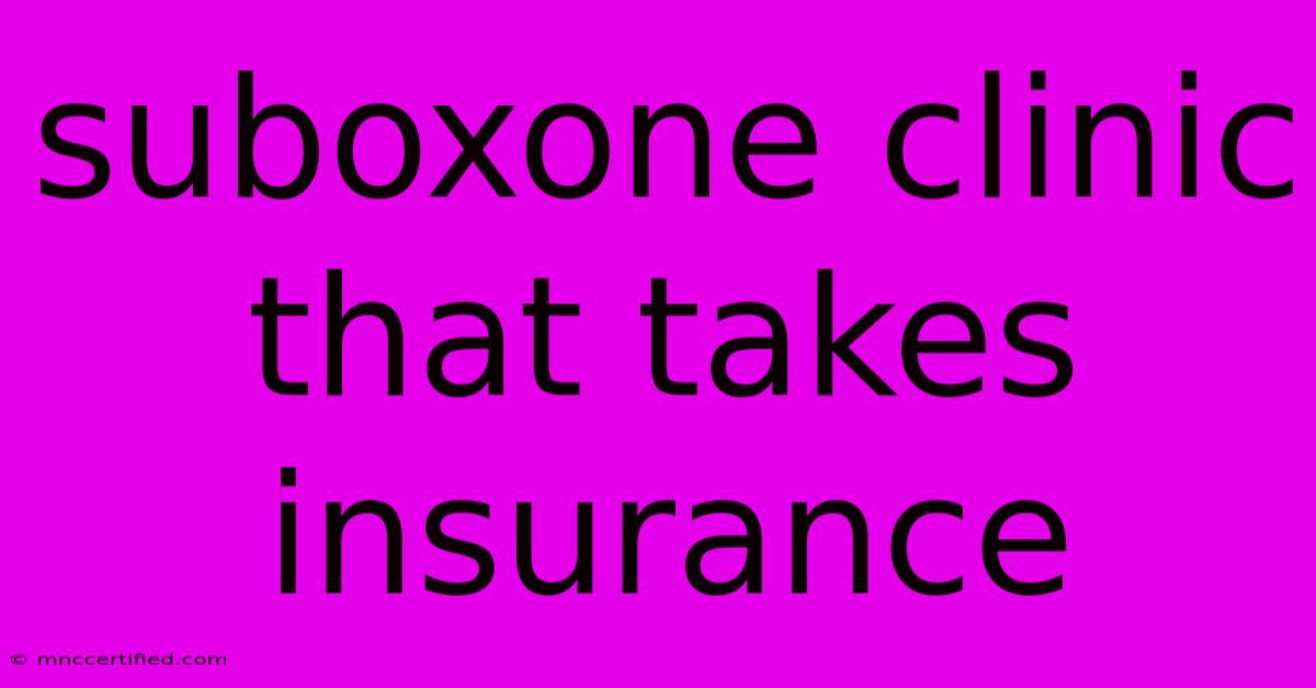 Suboxone Clinic That Takes Insurance