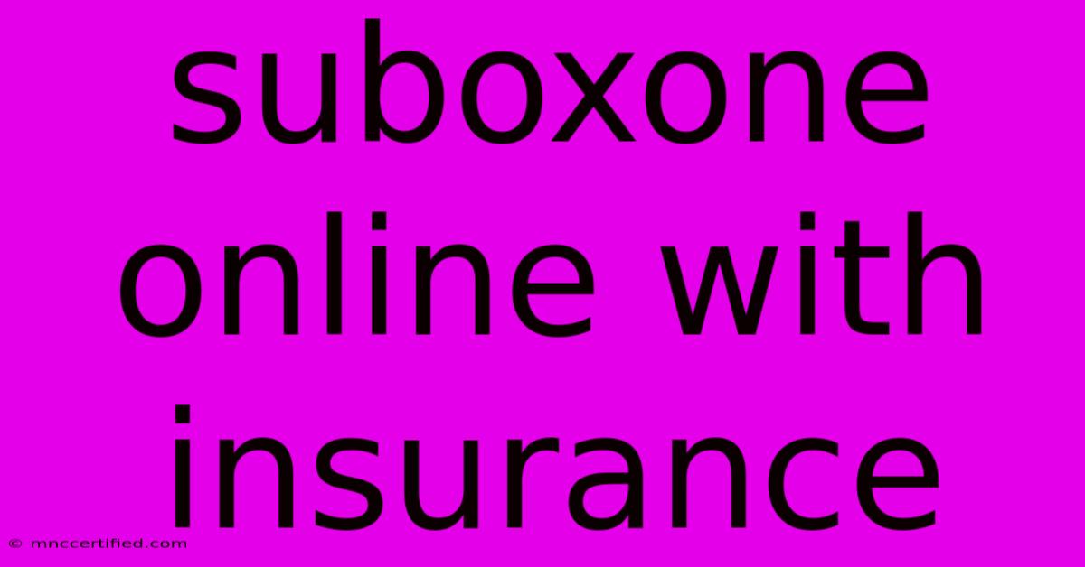 Suboxone Online With Insurance