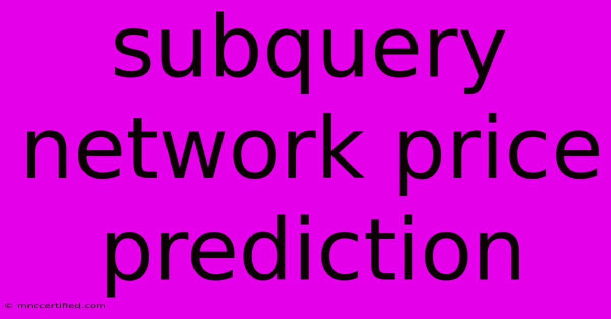 Subquery Network Price Prediction