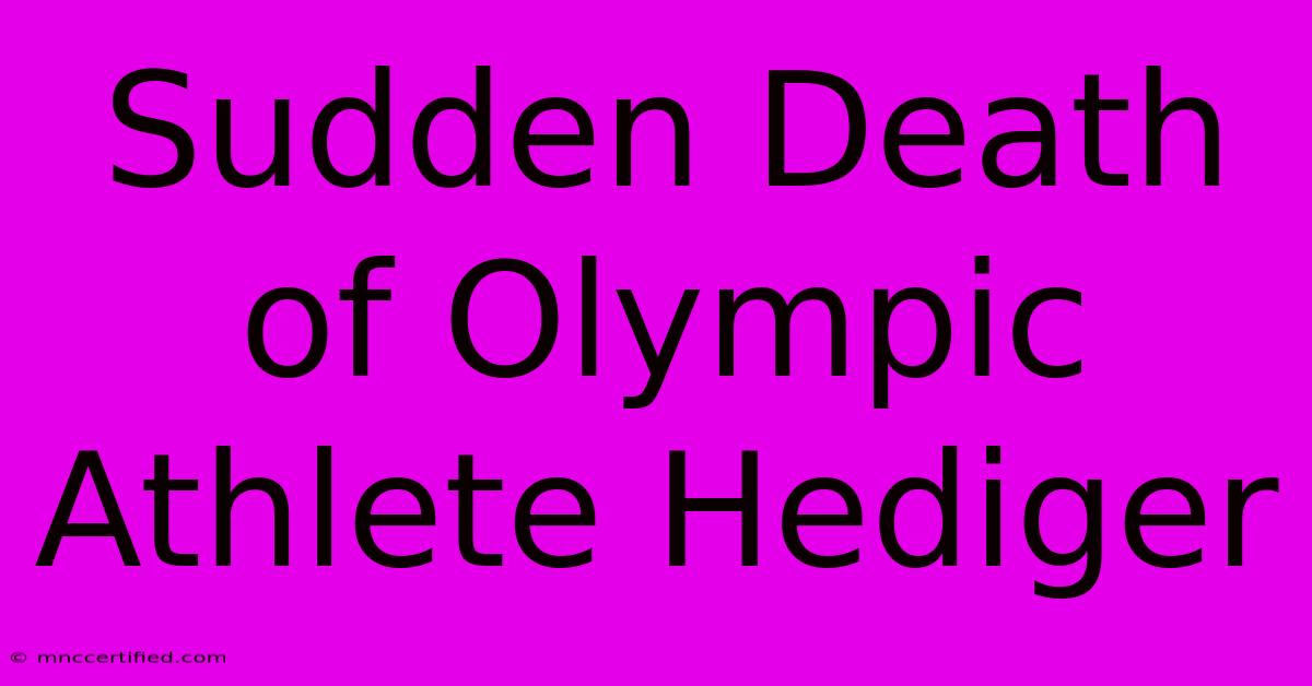 Sudden Death Of Olympic Athlete Hediger