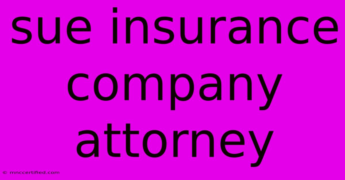 Sue Insurance Company Attorney