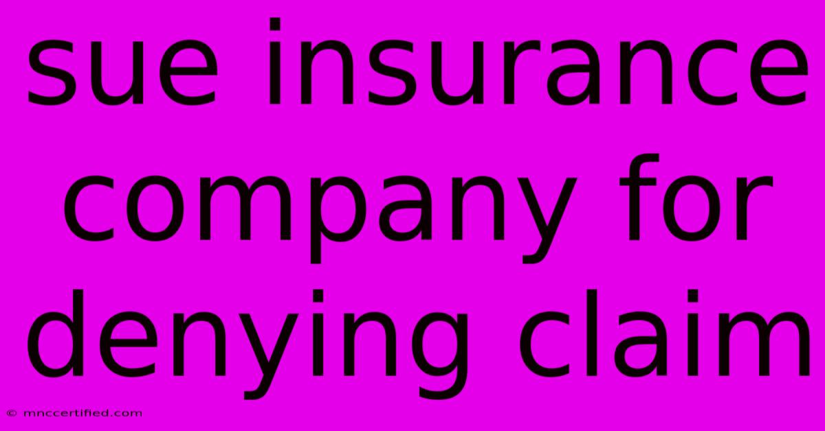 Sue Insurance Company For Denying Claim