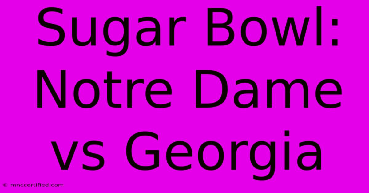 Sugar Bowl: Notre Dame Vs Georgia