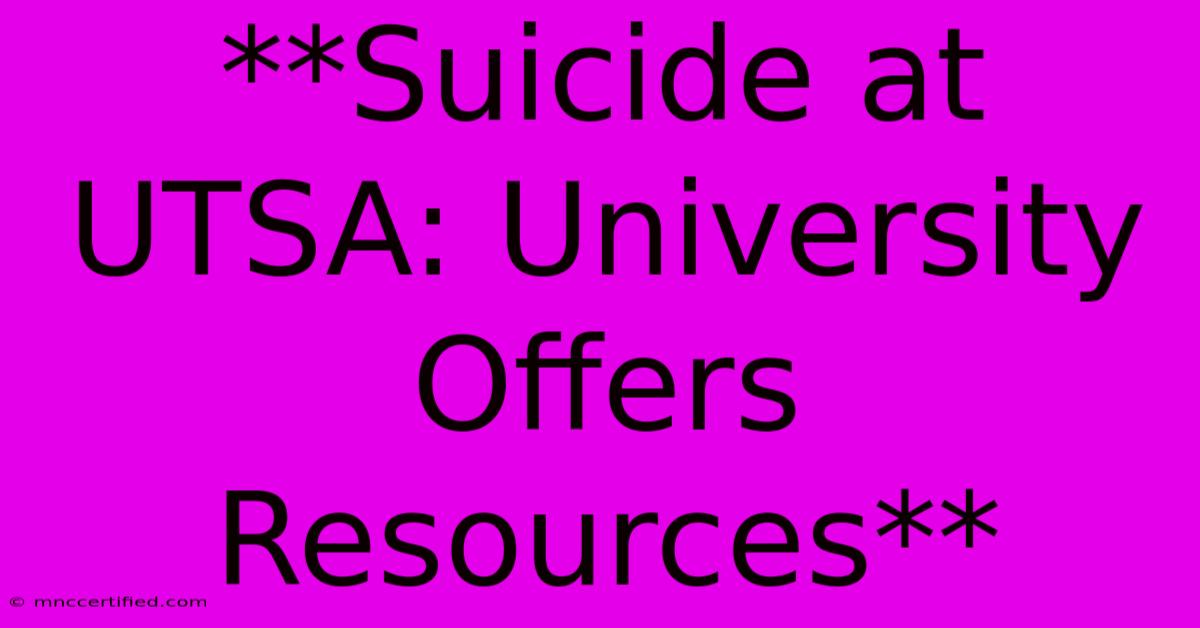 **Suicide At UTSA: University Offers Resources**