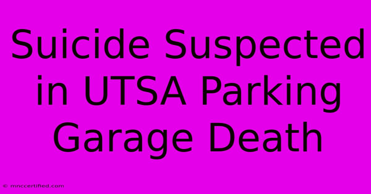 Suicide Suspected In UTSA Parking Garage Death