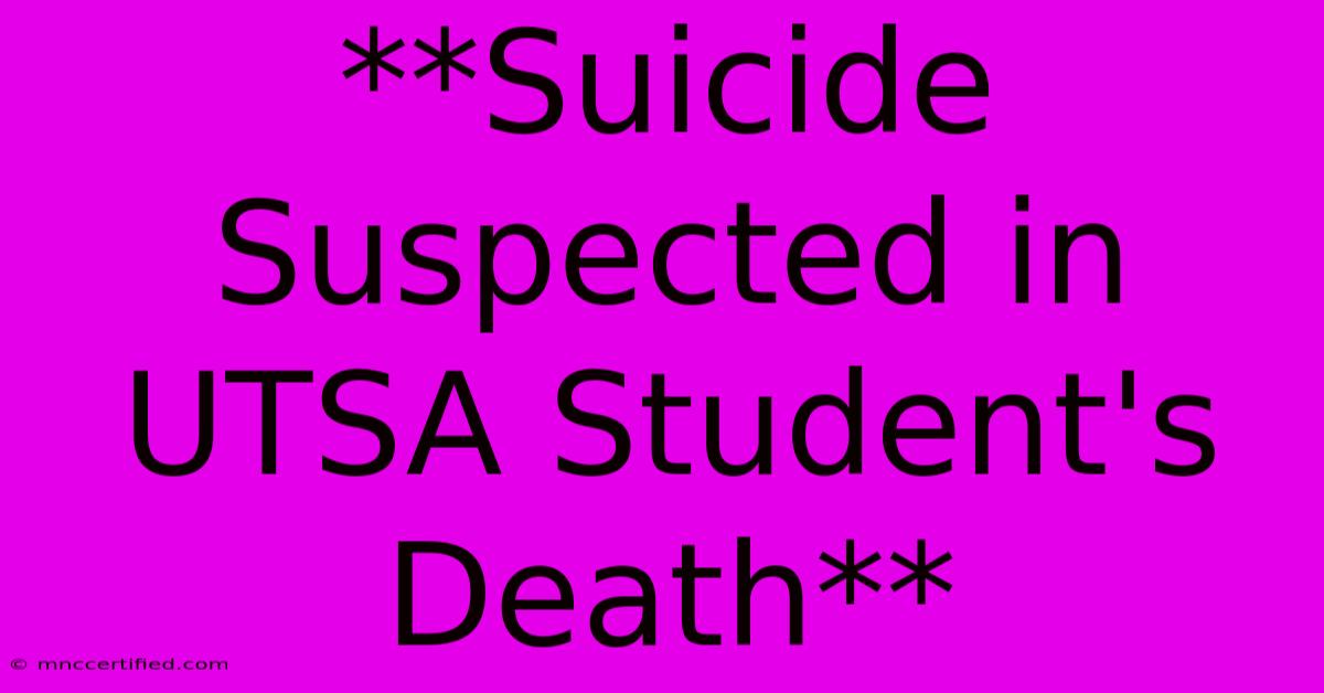 **Suicide Suspected In UTSA Student's Death**