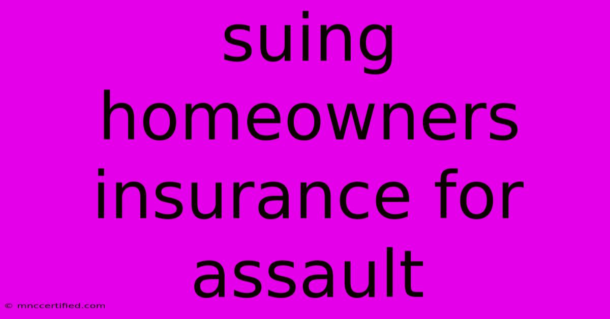 Suing Homeowners Insurance For Assault