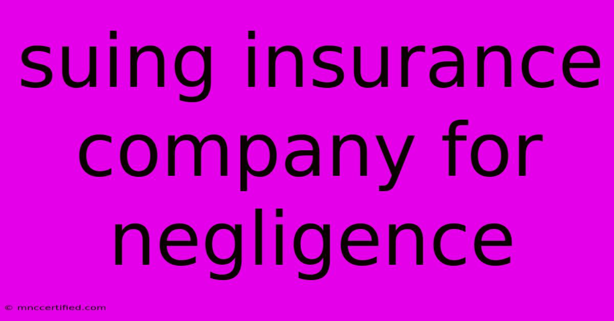 Suing Insurance Company For Negligence