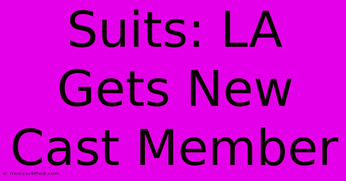 Suits: LA Gets New Cast Member