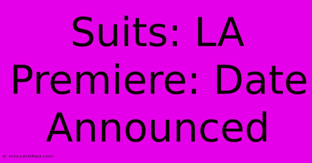 Suits: LA Premiere: Date Announced