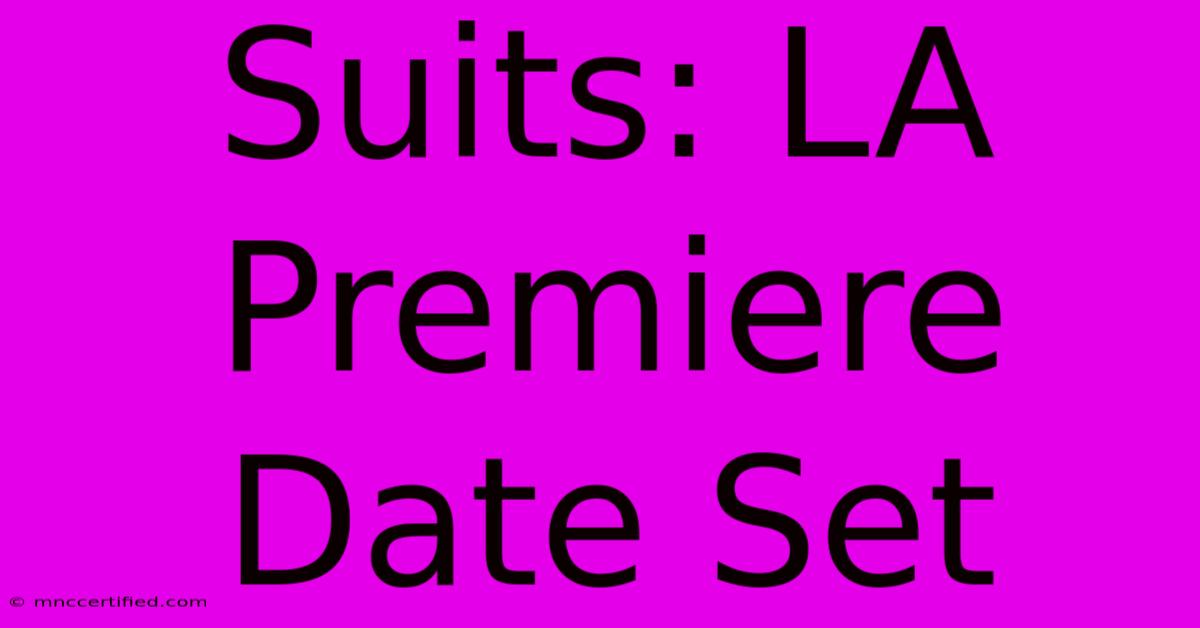 Suits: LA Premiere Date Set