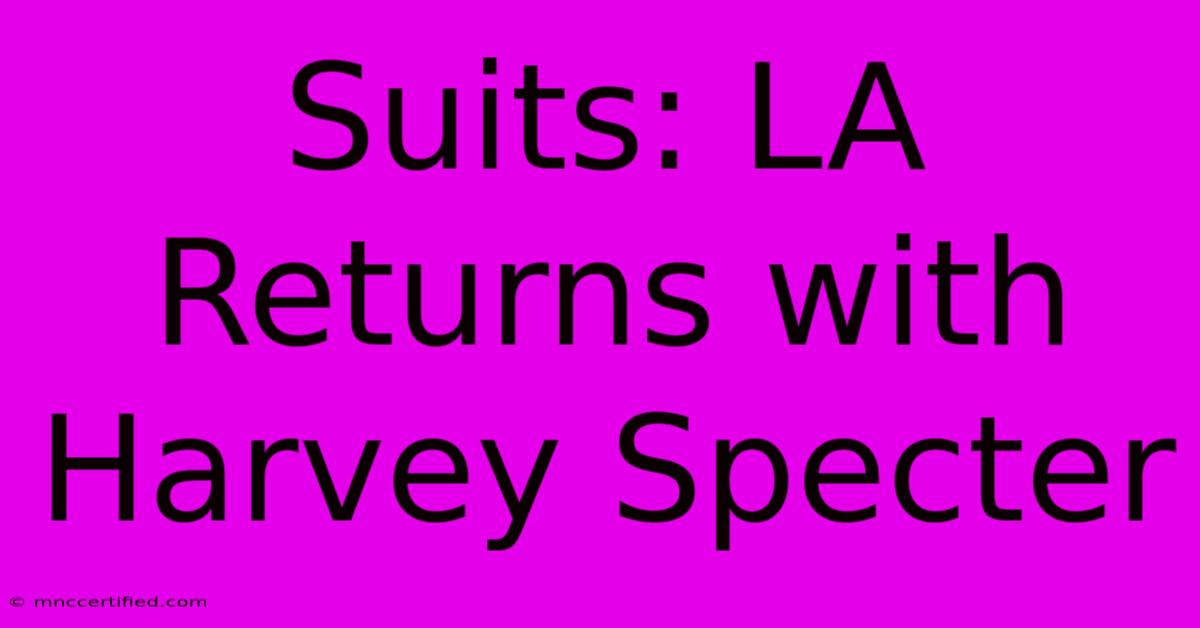 Suits: LA Returns With Harvey Specter