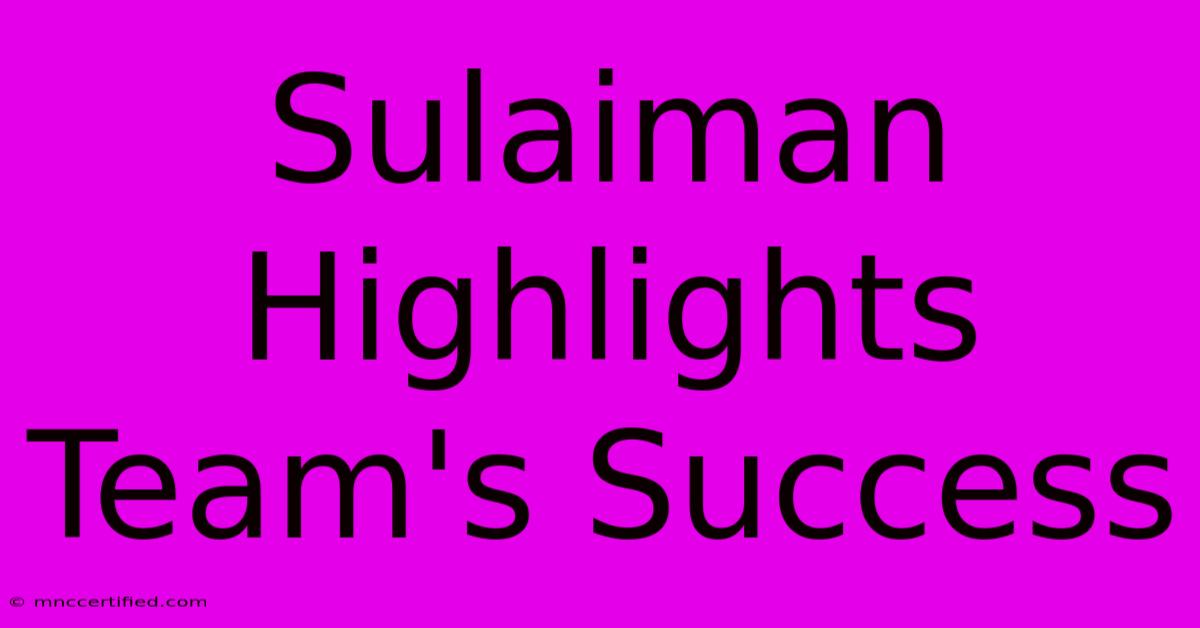 Sulaiman Highlights Team's Success