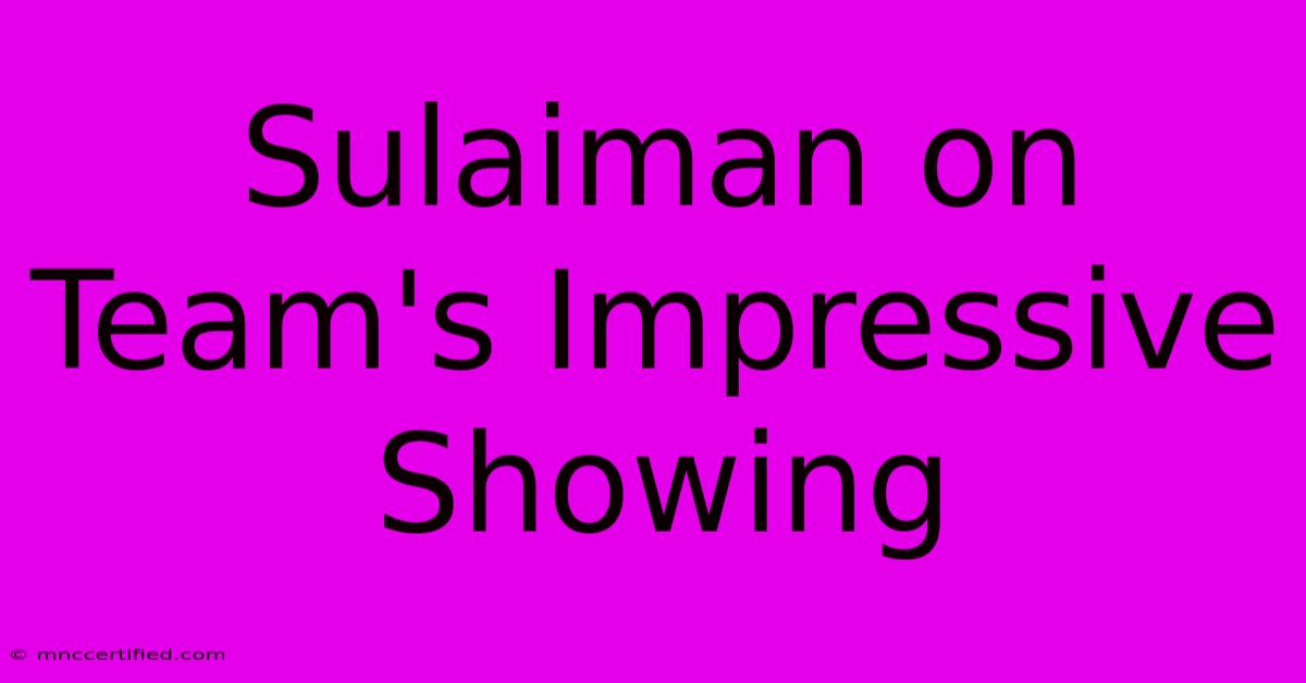 Sulaiman On Team's Impressive Showing