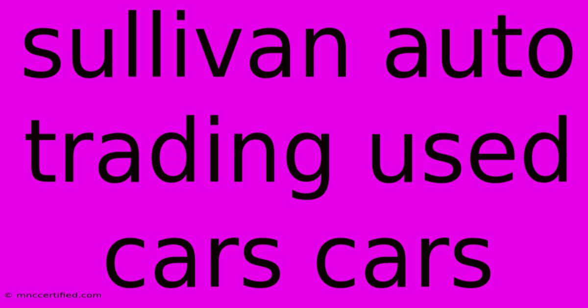 Sullivan Auto Trading Used Cars Cars