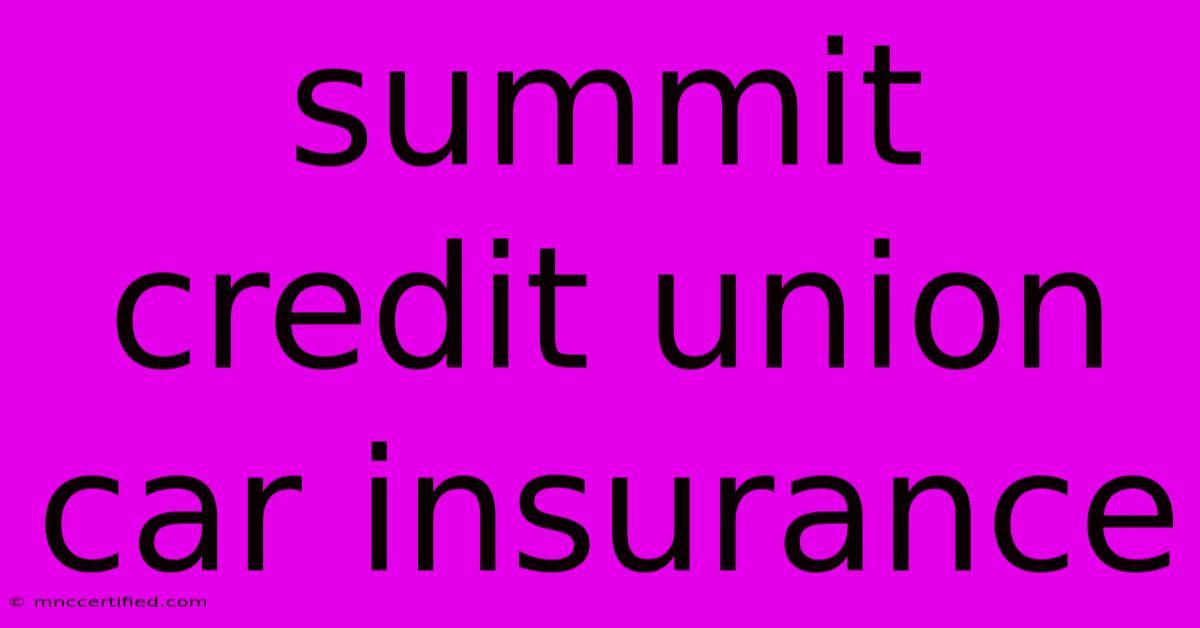 Summit Credit Union Car Insurance