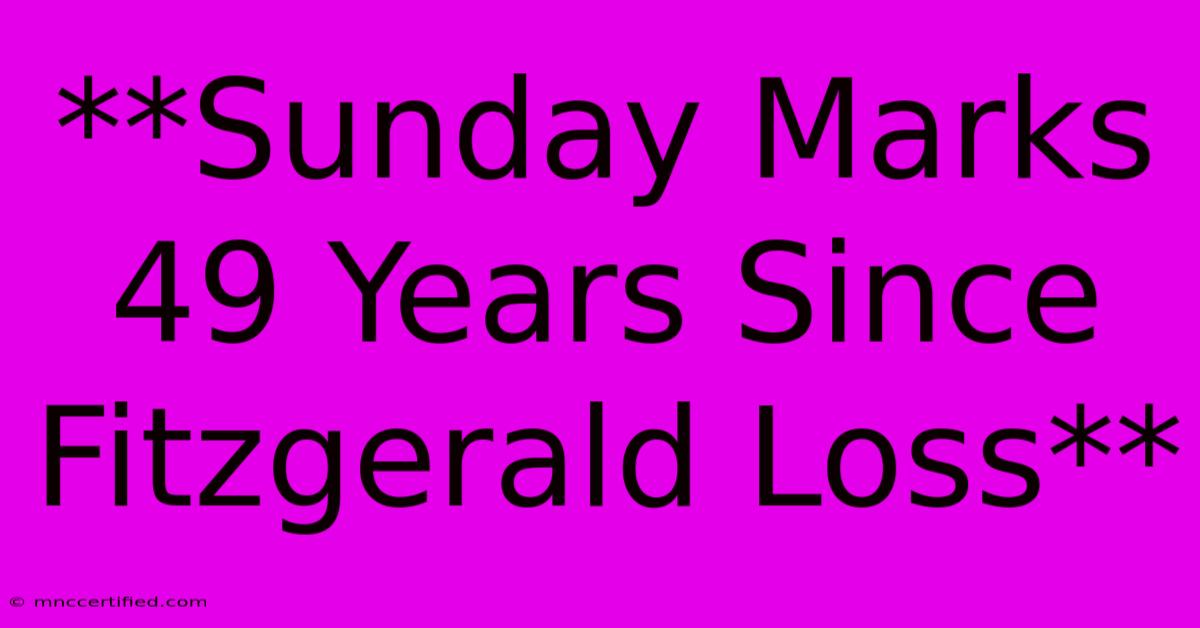 **Sunday Marks 49 Years Since Fitzgerald Loss** 