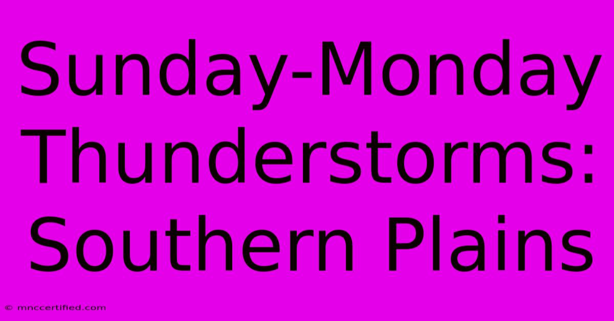 Sunday-Monday Thunderstorms: Southern Plains