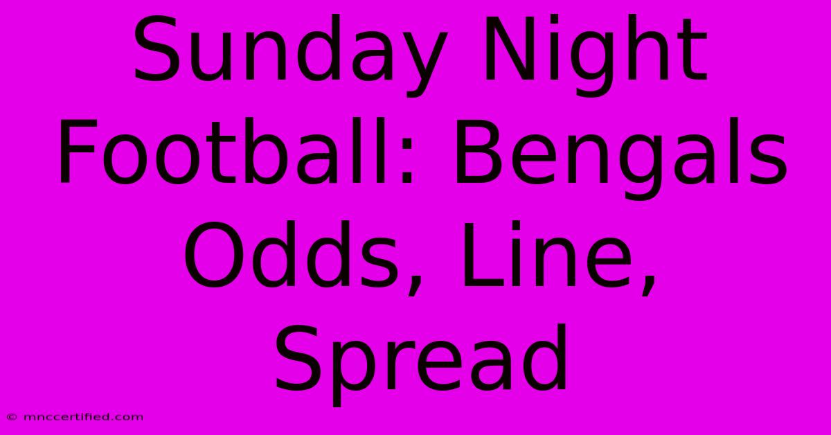 Sunday Night Football: Bengals Odds, Line, Spread