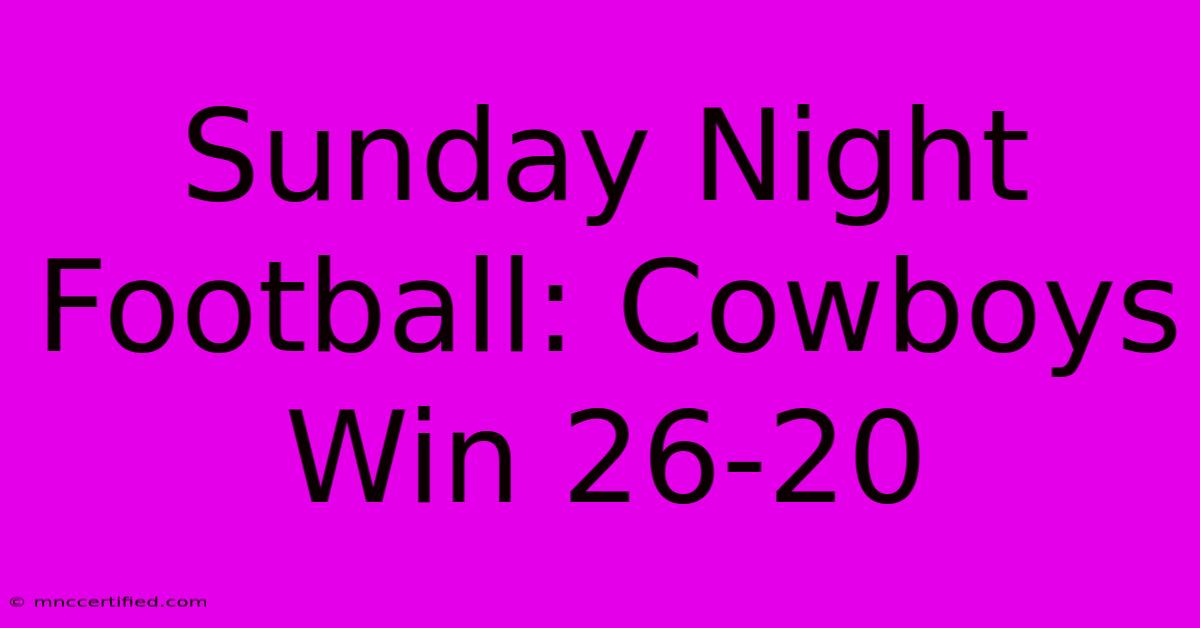 Sunday Night Football: Cowboys Win 26-20