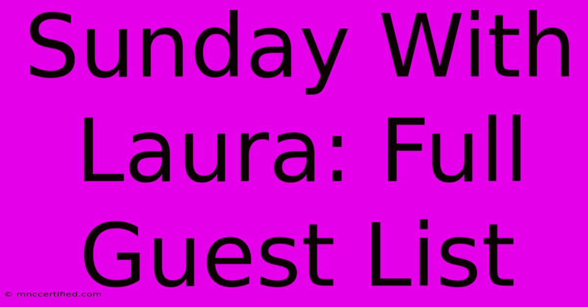 Sunday With Laura: Full Guest List